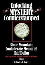Unlocking the Mystery of the Counterstamped Stone Mountain Half Dollar VOLUME 1 By Charles B. Rogers